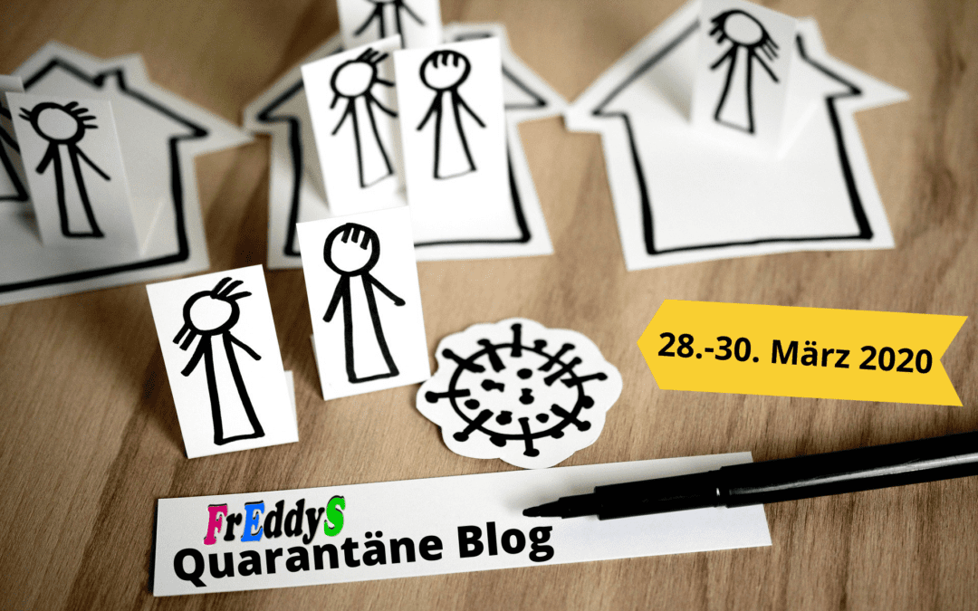 FrEddyS Quarantäne Blog vom 28.-30.03.2020