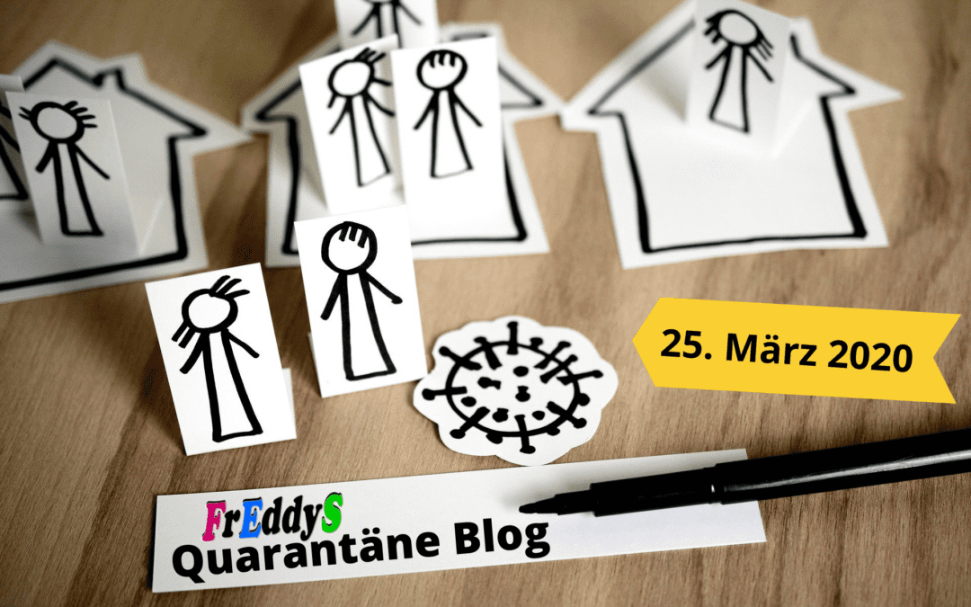 FrEddyS Quarantäne Blog vom 25.03.2020